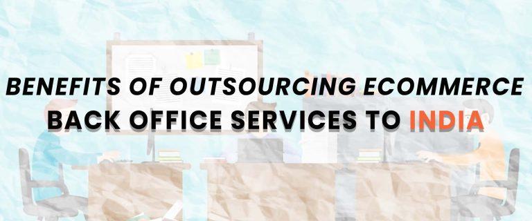 About benefits of outsourcing ecommerce back office services to india