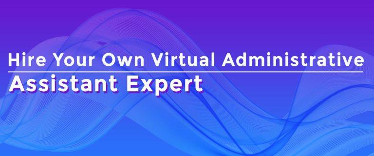 Hire own your own virtual administrative assistant expert