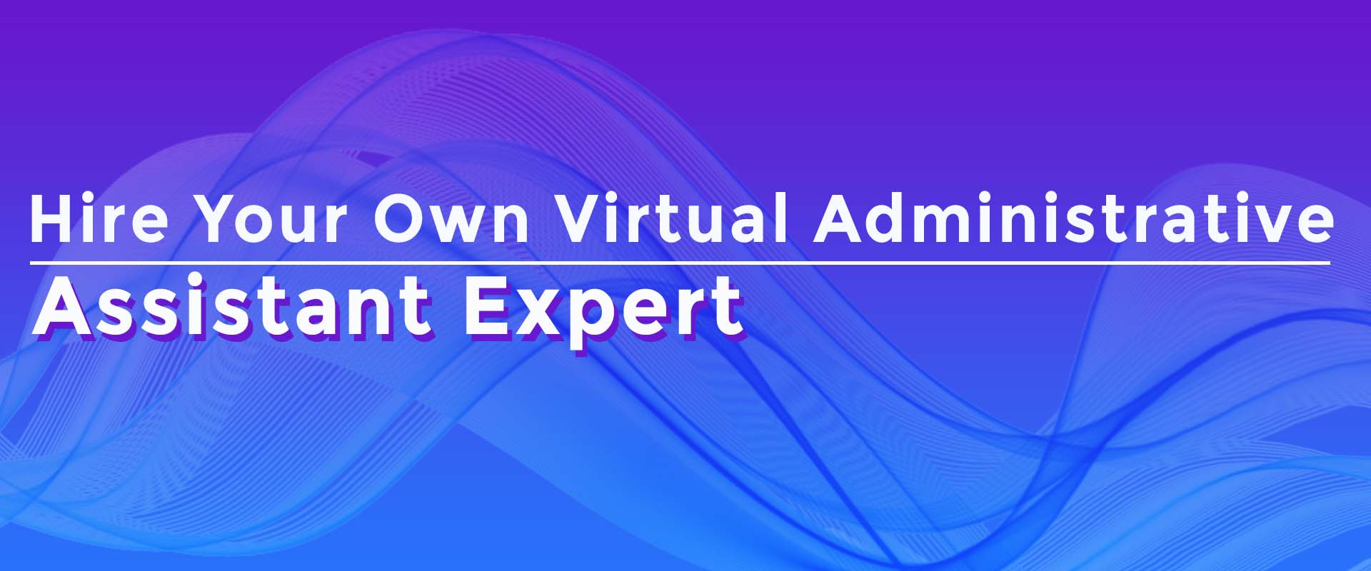 Hire own your own virtual administrative assistant expert