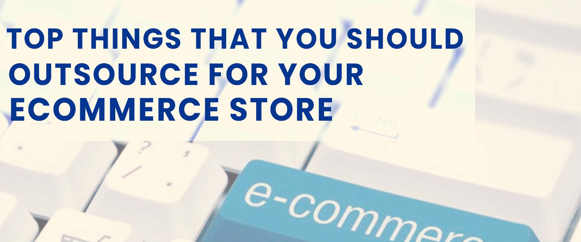 Top things that you outsource for your ecommerce