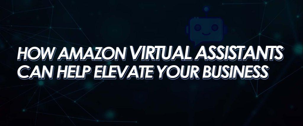 About how amazon virtual assistants can help elevate your business