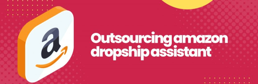 Outsourcing amazon dropship assistant