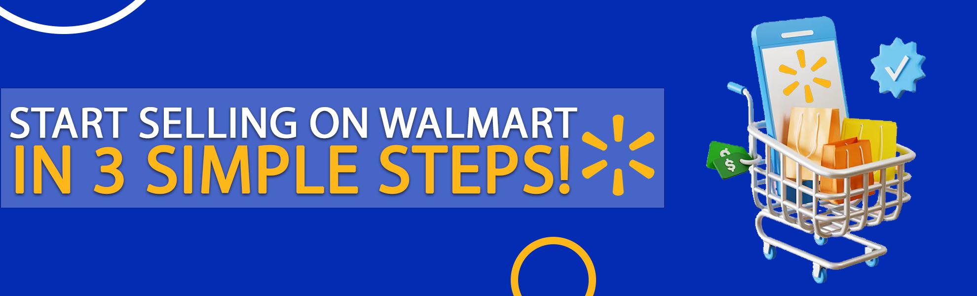 Start selling on Walmart in 3 simple steps!