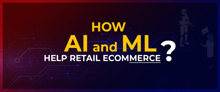 How AI and ML help retail ecommerce?