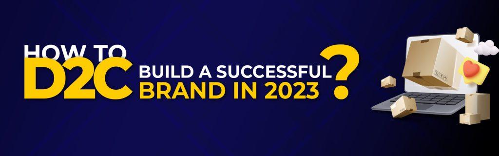 How to Build a Successful D2C Brand in 2023