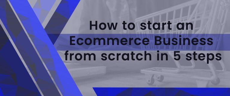 How to start an e-commerce business from scratch in 5 steps