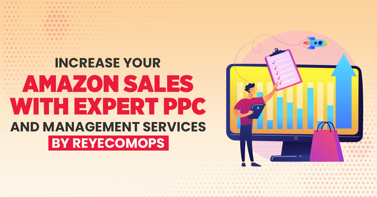 Increase Your Amazon Sales with Expert PPC and Management Services by ReyEcomOps