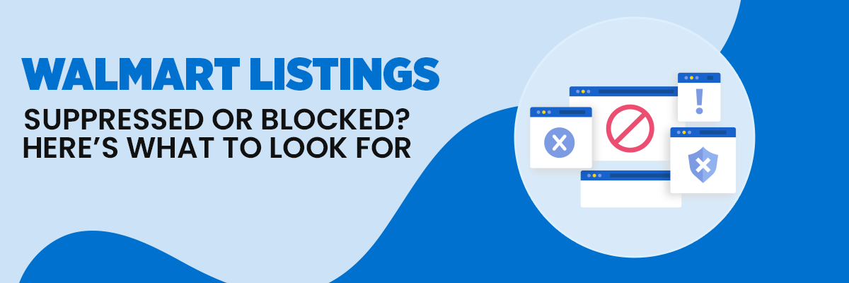 Walmart Listings Suppressed or Blocked? Here’s What to Look For