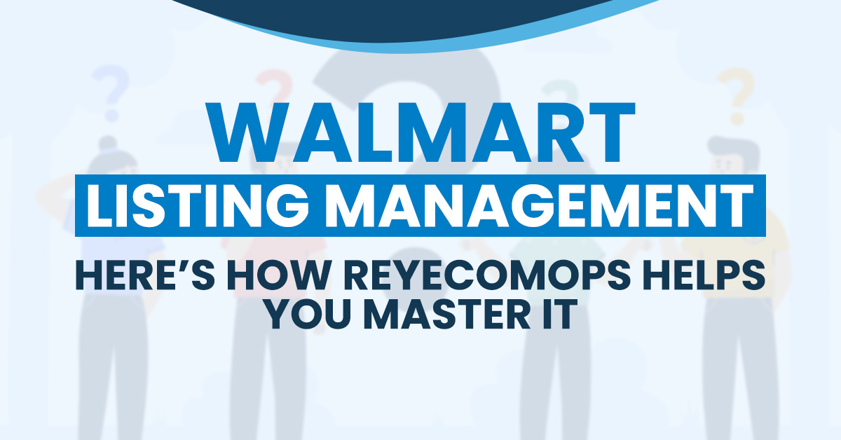 Walmart Listing Management : Here’s How ReyEcomOps Helps You Master It