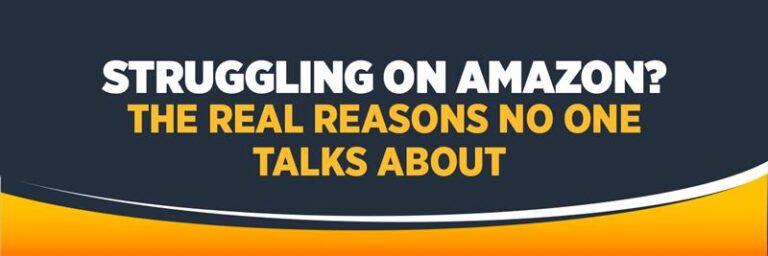 Struggling on Amazon? The Real Reasons No One Talks About