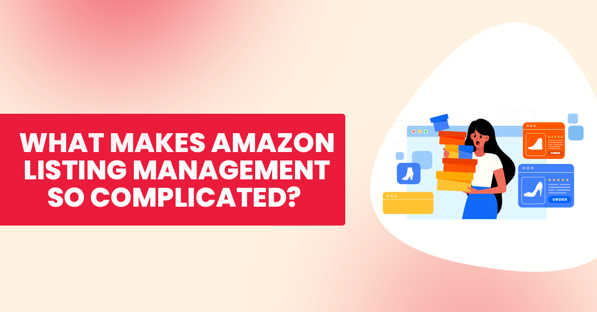 What Makes Amazon Listing Management So Complicated?