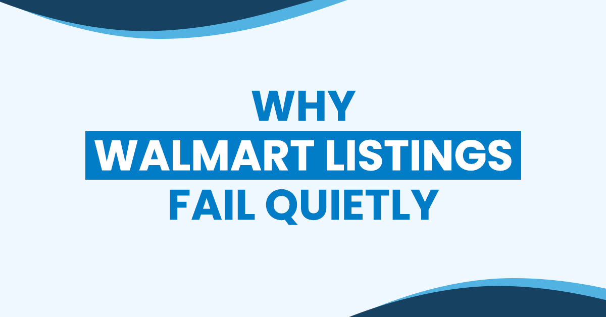 Why Walmart Listings Fail Quietly