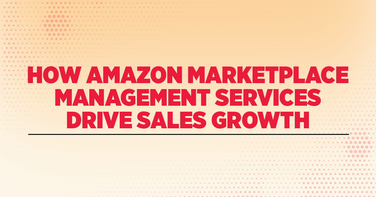 How Amazon Marketplace Management Services Drive Sales Growth