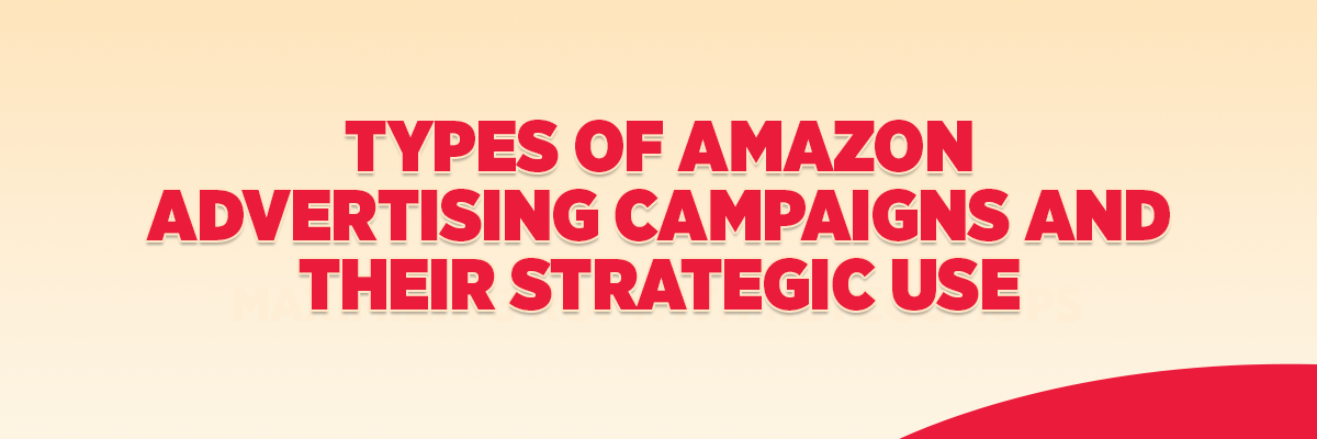 Types of Amazon Advertising Campaigns and Their Strategic Use