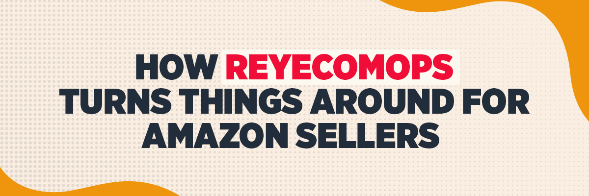How ReyEcomOps Turns Things Around for Amazon Sellers