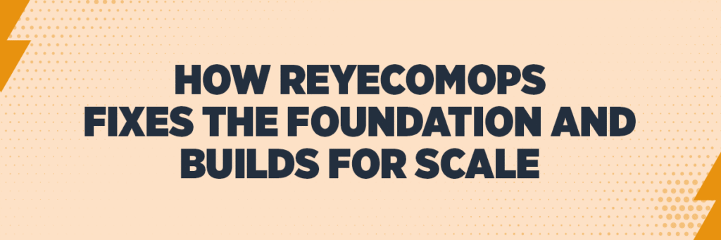 How ReyEcomOps Fixes the Foundation and Builds for Scale