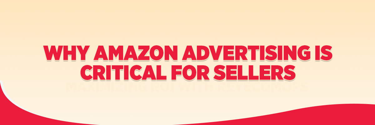 Why Amazon Advertising Is Critical for Sellers