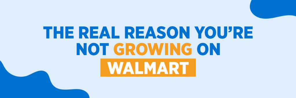 The Real Reason You’re Not Growing on Walmart