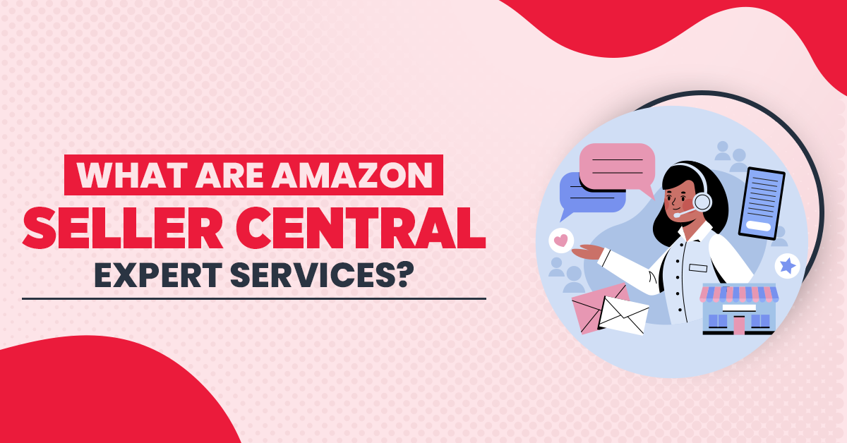 What Are Amazon Seller Central Expert Services?