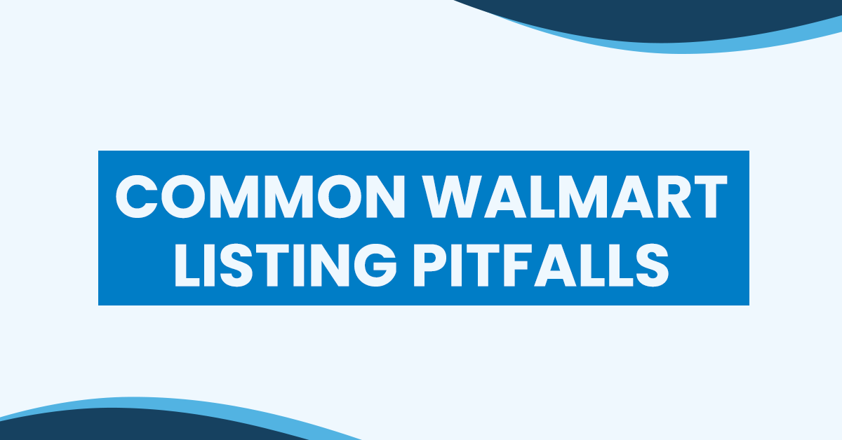 Common Walmart Listing Pitfalls