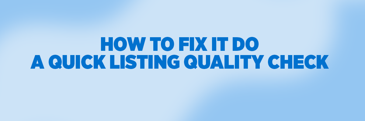 How to Fix It: Do a Quick Listing Quality Check