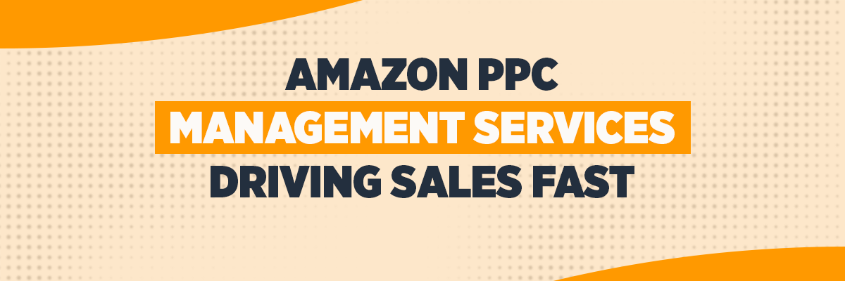 Amazon PPC Management Services: Driving Sales Fast