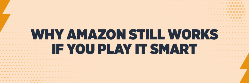 Why Amazon Still Works If You Play It Smart