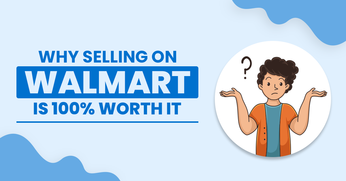 Why Selling on Walmart Is 100% Worth It
