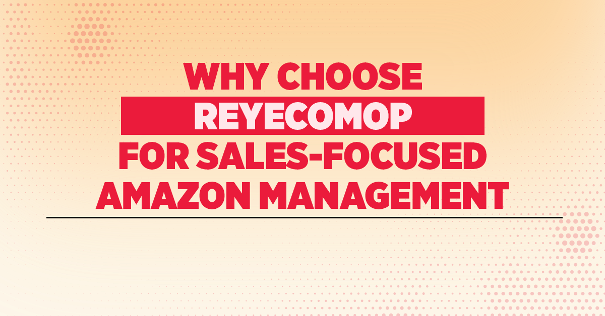 Why Choose ReyEcomOps for Sales-Focused Amazon Management