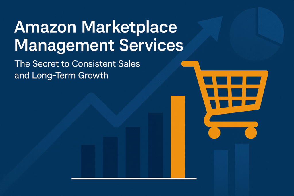 Amazon Marketplace Management Services: The Secret to Consistent Sales and Long-Term Growth