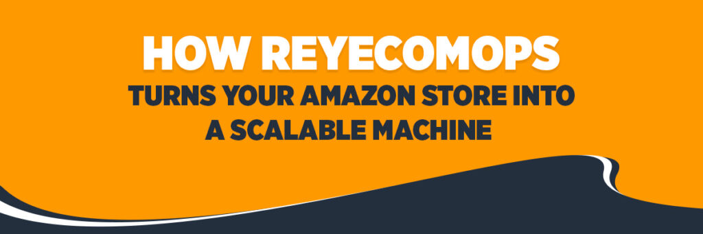 How ReyEcomOps Turns Your Amazon Store Into a Scalable Machine