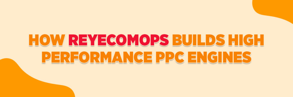 How ReyEcomOps Builds High-Performance PPC Engines