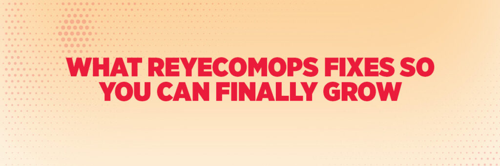 What ReyEcomOps Fixes So You Can Finally Grow