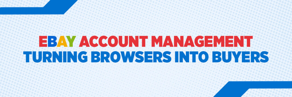 eBay Account Management: Turning Browsers into Buyers