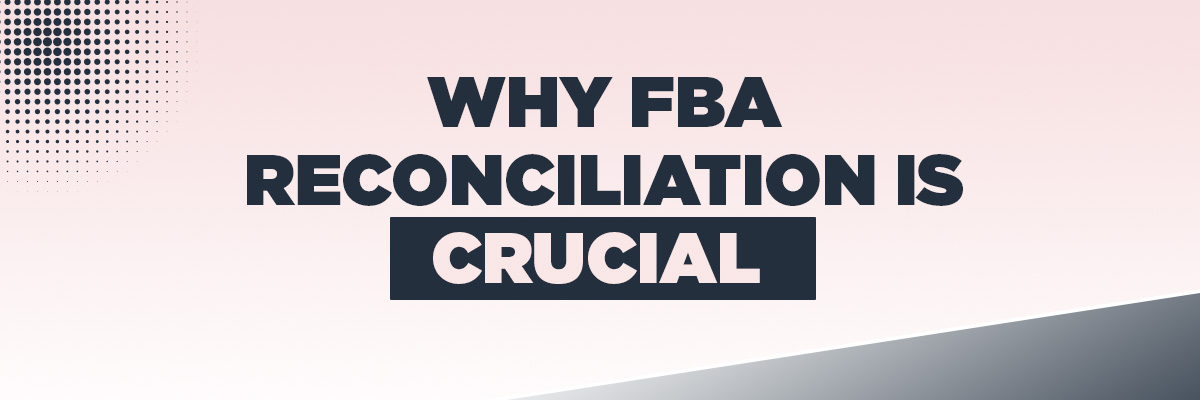 Why FBA Reconciliation Is Crucial 
