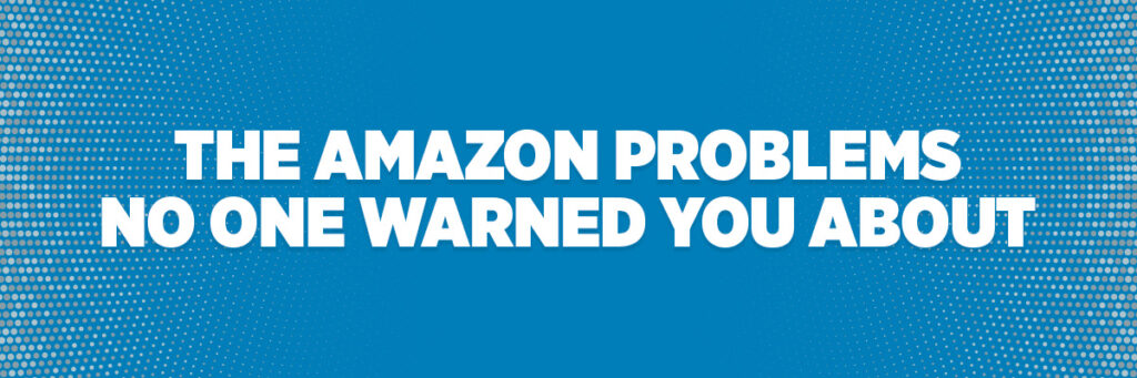 The Amazon Problems No One Warned You About