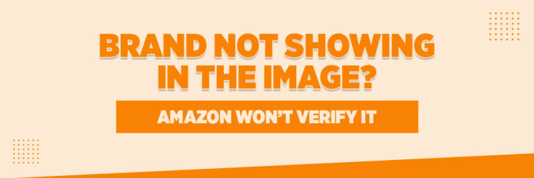 Brand Not Showing in the Image? Amazon Won’t Verify It