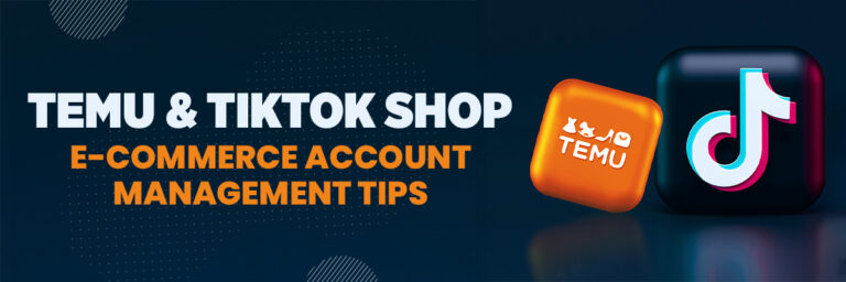 Temu & TikTok Shop: E-Commerce Account Management Tips 