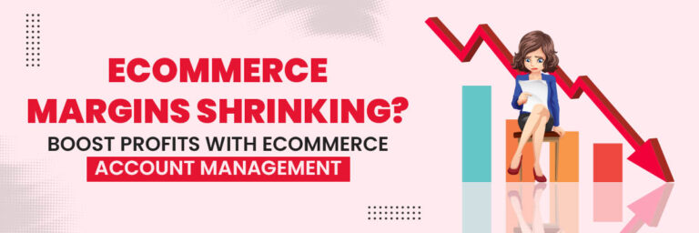 Ecommerce Margins Shrinking? Boost Profits with Ecommerce Account Management
