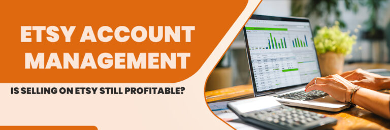 Etsy Account Management: Is Selling on Etsy Still Profitable?