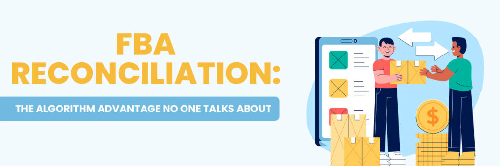 FBA Reconciliation: The Algorithm Advantage No One Talks About