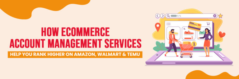 How Ecommerce Account Management Services Help You Rank Higher on Amazon, Walmart & Temu