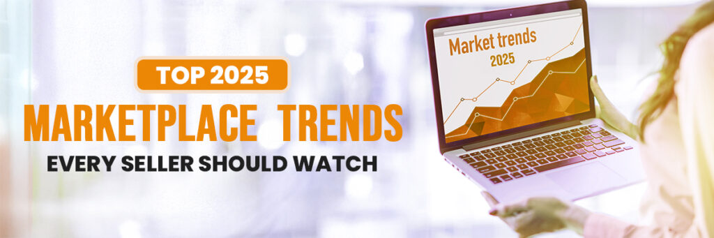Top 2025 Marketplace Trends Every Seller Should Watch: Challenges & Solutions for Sustainable Growth