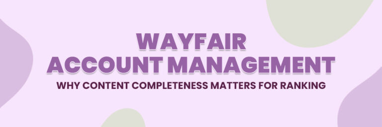 Wayfair Account Management: Why Content Completeness Matters for Ranking