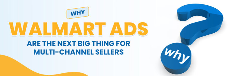 Why Walmart Ads Are the Next Big Thing for Multi-Channel Sellers