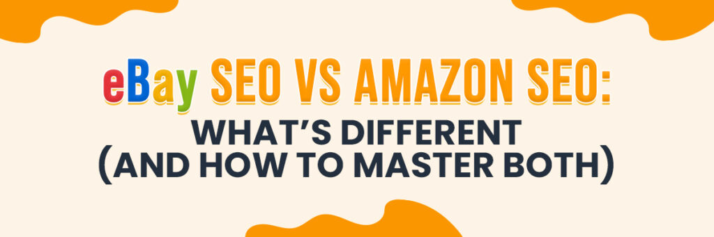 eBay SEO vs Amazon SEO: What’s Different (and How to Master Both)