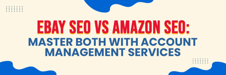 eBay SEO vs Amazon SEO: Master Both with Ecommerce Account Management Services