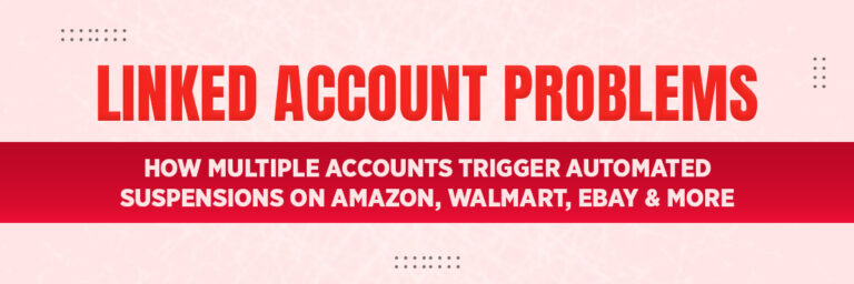 Linked Account Problems: How Multiple Accounts Trigger Automated Suspensions on Amazon, Walmart, eBay & More | Ecommerce Account Management