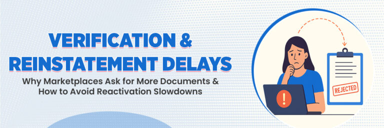 Verification & Reinstatement Delays: Why Marketplaces Ask for More Documents & How to Avoid Reactivation Slowdowns | Ecommerce Account Management