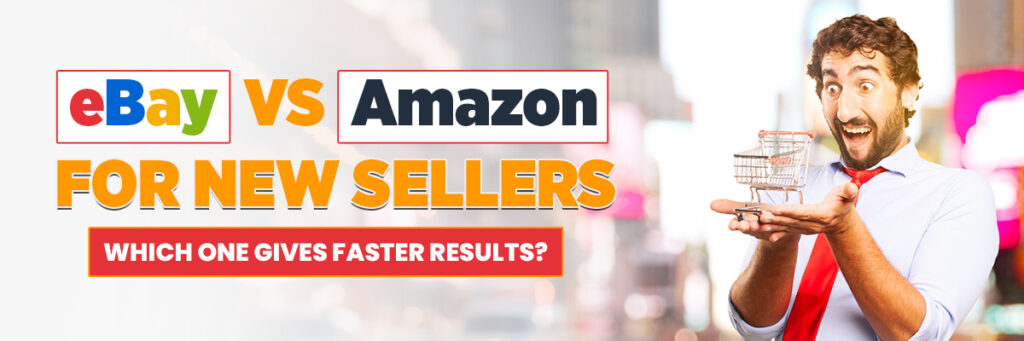 eBay vs Amazon for New Sellers: Which One Gives Faster Results? | Ecommerce account management